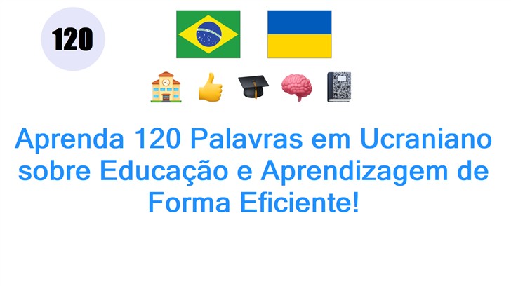 Aprenda 120 Palavras em Ucraniano sobre Educação e Aprendizagem de Forma Eficiente!